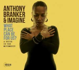 Anthony Branker &amp; Imagine: What Place Can Be For Us?, CD