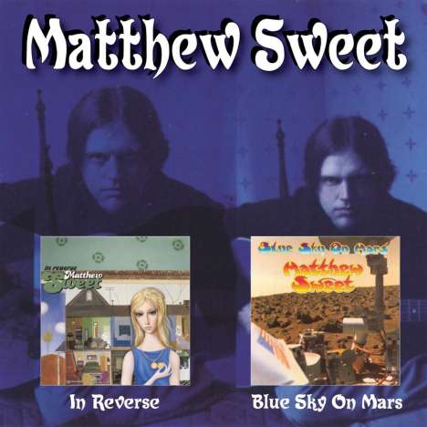 Matthew Sweet: In Reverse / Blue Sky On Mars, 2 CDs