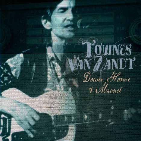 Townes Van Zandt: Down Home &amp; Abroad, 2 CDs
