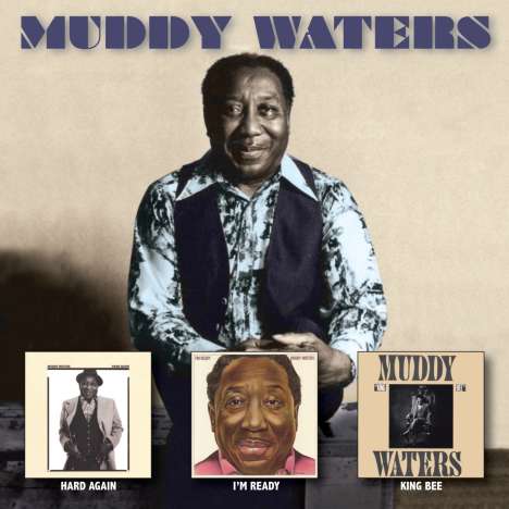 Muddy Waters: Hard Again/I'm Ready/King Bee, 3 CDs