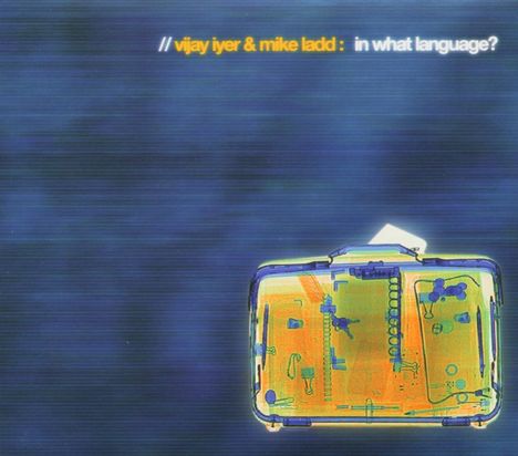 Vijay Iyer &amp; Mike Ladd: In What Language, CD