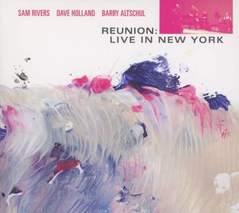 Sam Rivers, Dave Holland &amp; Barry Altschul: Reunion: Live In New York 2007, 2 CDs