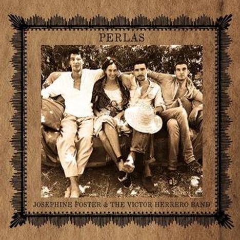 Text: "PERLAS" und "JOSEPHINE FOSTER & THE VICTOR HERRERO BAND". Sepia-Foto von vier sitzenden Menschen, locker posierend.