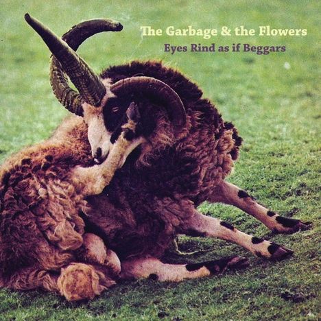 The Garbage And The Flowers: Eyes Rind As If Beggars, 2 CDs