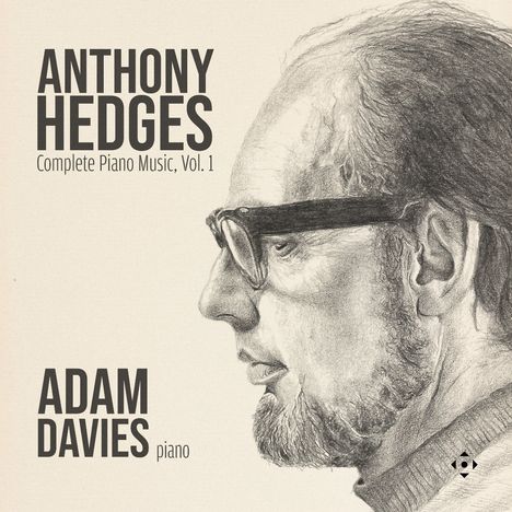 "ANTHONY HEDGES Complete Piano Music, Vol. 1. ADAM DAVIES piano." Zeichnung eines Mannes im Profil mit Brille.