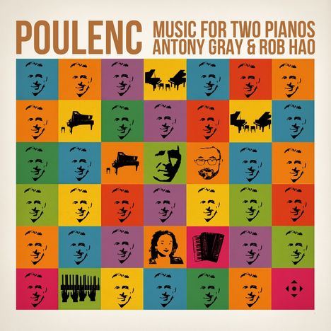 Texte: "POULENC MUSIC FOR TWO PIANOS ANTONY GRAY & ROB HAO". 
Bunte Quadrate mit Gesichtern und Instrumenten.