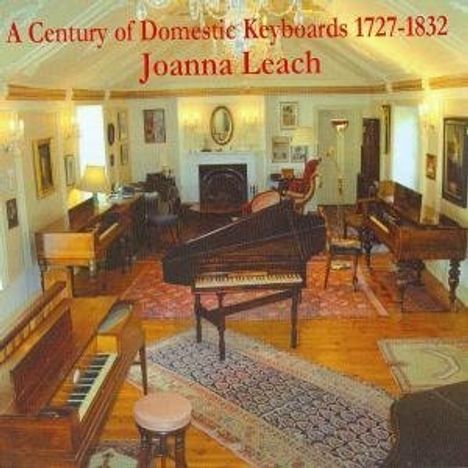 Joanna Leach - A Century of Domestic Keyboards 1727-1832, CD