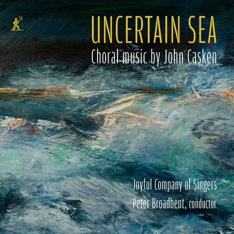 "UNCERTAIN SEA, Choral music by John Casken. Joyful Company of Singers, Peter Broadbent, conductor." Malerei eines stürmischen Meeres.