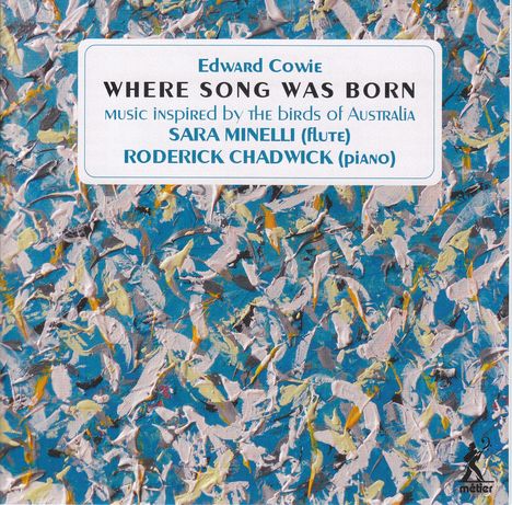 Edward Cowie (geb. 1943): Kammermusik für Flöte &amp; Klavier "Where Song Was Born", CD