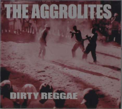 The Aggrolites: Dirty Reggae -Reissue-, CD