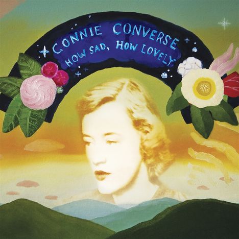 Der Text "Connie Converse: How Sad, How Lovely" steht über einem Porträt vor einer Landschaft mit Blumen.