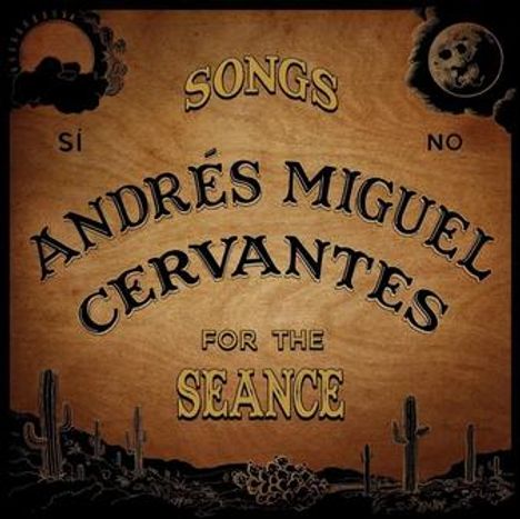"Songs Andrés Miguel Cervantes For The Seance" auf Holzoptik mit Wüstenszenen, Mond und Tiersilhouetten.