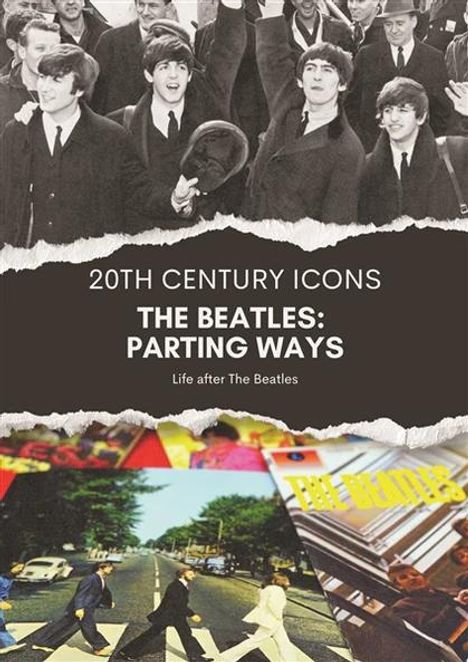 Text: "20TH CENTURY ICONS", "THE BEATLES: PARTING WAYS", "Life after The Beatles". Collage, Beatles-Bilder.