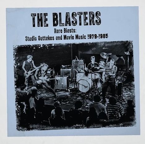 Text: "THE BLASTERS Rare Blasts: Studio Outtakes and Movie Music 1979-1985." Schwarz-weißes Konzertfoto einer Band auf der Bühne.