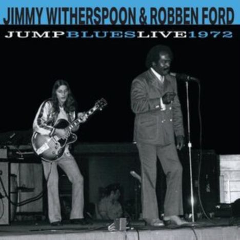 "JIMMY WITHERSPOON & ROBBEN FORD JUMP BLUES LIVE 1972" in blauem Text. Schwarz-weiß Bild: Gitarrist links, Sänger rechts.