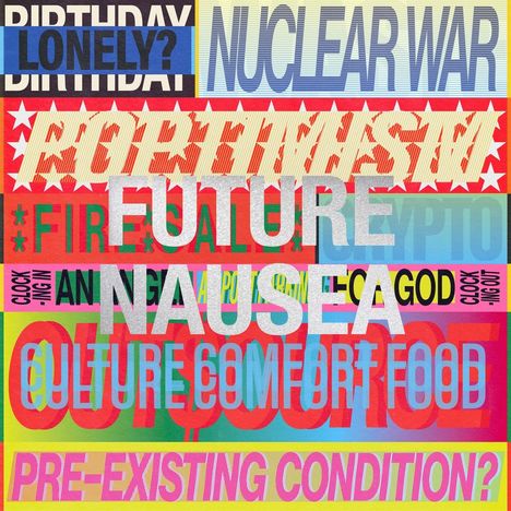 Bunte Illustration mit Texten: "LONELY?", "NUCLEAR WAR", "FUTURE", "NAUSEA", "CULTURE COMFORT FOOD", "PRE-EXISTING CONDITION?"