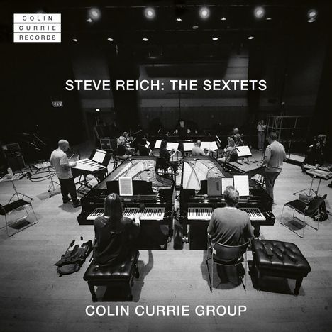 "STEVE REICH: THE SEXTETS", unten "COLIN CURRIE GROUP". Musiker mit Instrumenten in einem Aufnahmeraum.
