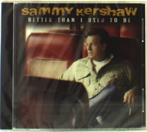 Sammy Kershaw: Better Than I Used To Be, CD