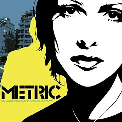 Text: "Metric. Old World Underground, Where Are You Now?" Schwarz-weiße Illustration eines Gesichts vor gelbem Hintergrund.