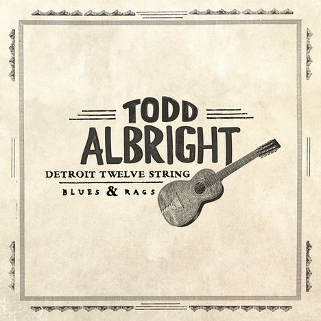 Todd Albright: Detroit Twelve String: Blues &amp; Rags, LP