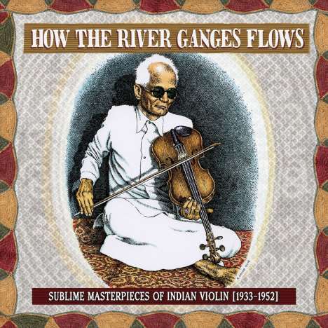 How The River Ganges Flows: Sublime Masterpieces Of Indian Violin 1933 - 1952, CD