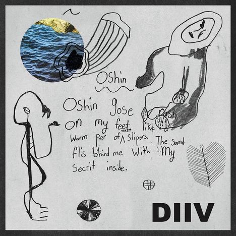 Texte: "Oshin", "Oshin gose on my feet...", "DIIV". Skizzenhafte Zeichnungen und Foto von Wasser. 