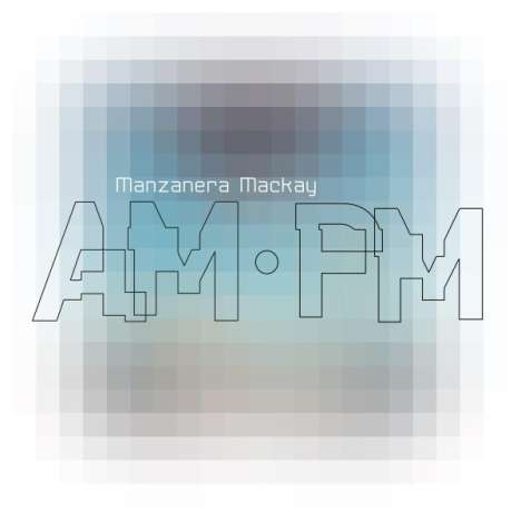Phil Manzanera &amp; Andy Mackay: Manzanera Mackay AM.PM, LP