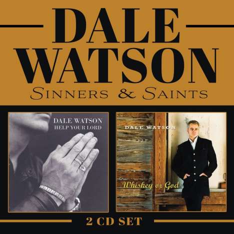 Dale Watson: Sinners &amp; Saints (Whiskey Or God/Help Your Lord), 2 CDs
