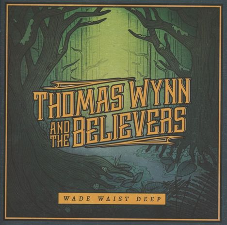 Thomas Wynn &amp; The Believers: Wade Waist Deep, CD