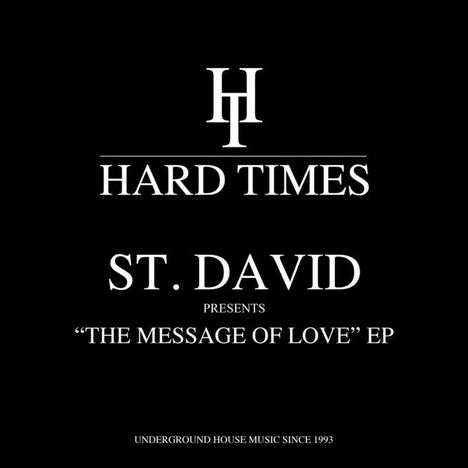 Text: "HARD TIMES", "ST. DAVID PRESENTS 'THE MESSAGE OF LOVE' EP", "UNDERGROUND HOUSE MUSIC SINCE 1993". Weißer Text auf Schwarz.