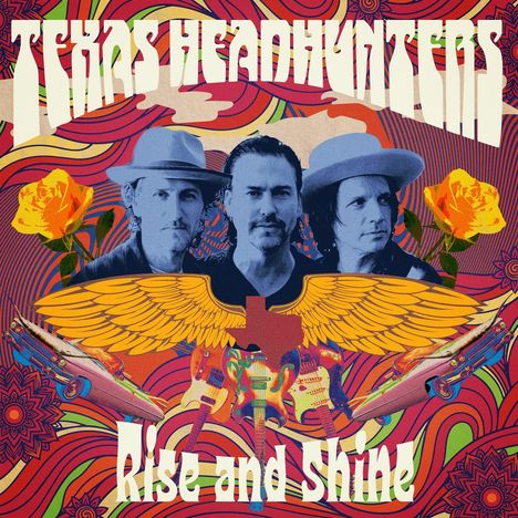 "Texas Headhunters" oben, "Rise and Shine" unten. Drei Männer, gelbe Flügel, rote Rosen, bunte psychedelische Muster.