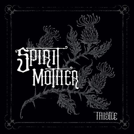 "SPIRIT MOTHER" und "THISTLE" in einem verzierten, viktorianischen Schriftstil, vor einer stilisierten Distel-Illustration.