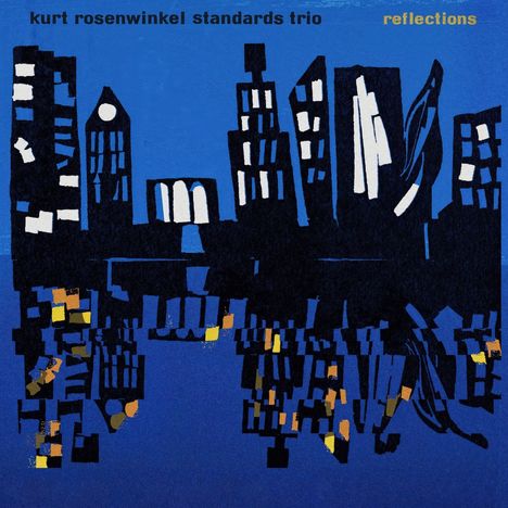 „kurt rosenwinkel standards trio reflections“ steht oben. Blaue Skyline mit Spiegelung im Wasser, stilisiert und abstrakt.