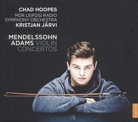 Chad Hoopes - Violinkonzerte von Mendelssohn &amp; Adams, CD