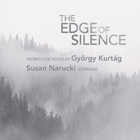 György Kurtag (geb. 1926): Lieder für Sopran "The Edge of Silence", CD