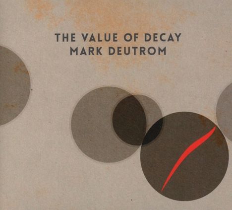 Mark Deutrom: The Value Of Decay, CD