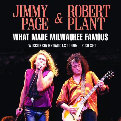 Jimmy Page &amp; Robert Plant: What Made Milwaukee Famous: Wisconsin Broadcast 1995, 2 CDs