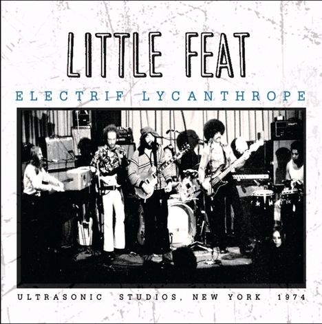 Little Feat: Electrif Lycanthrope - Ultrasonic Studios, New York 1974, CD