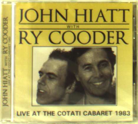John Hiatt &amp; Ry Cooder: Live At The Cotati Cabaret 1983, CD