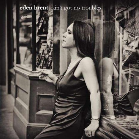 Eden Brent: Ain't Got No Troubles, CD