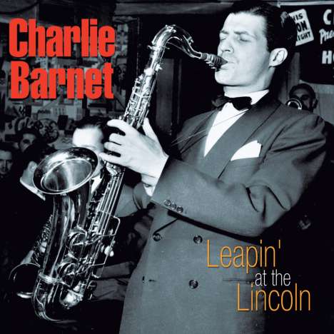 Charlie Barnet (1913-1991): Leapin' At The Lincoln, CD