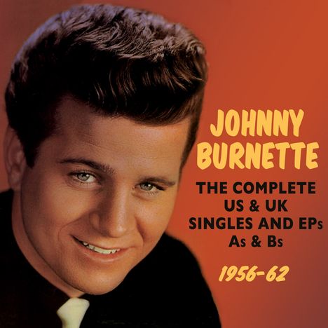 Johnny Burnette: The Complete US &amp; UK Singles &amp; EPs &amp; As &amp; Bs 1956-62, 2 CDs