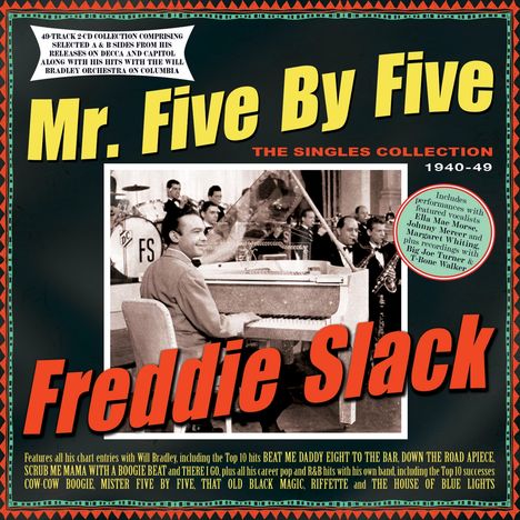 Freddie Slack: Mr. Five By Five: The Singles Collection 1940 - 1949, 2 CDs