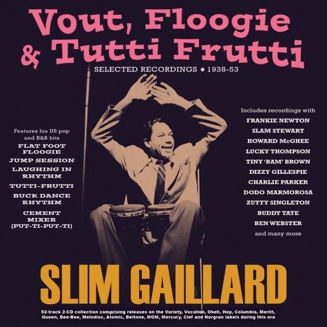 Slim Gaillard (1916-1991): Vout Floogie &amp; Tutti Frutti: Selected Recordings, 2 CDs