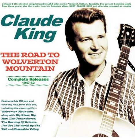 "Claude King", "The Road to Wolverton Mountain", "Complete Releases 1947-62". Ein Mann hält eine Gitarre.
