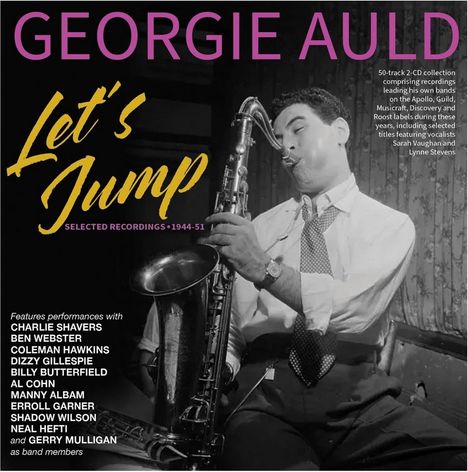"Let's Jump: Selected Recordings 1944-51." Georgie Auld spielt Saxophon in Schwarz-Weiß, energische Pose.