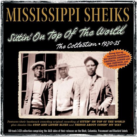 "MISSISSIPPI SHEIKS, Sittin' On Top Of The World, The Collection 1930-35." Schwarz-weiß Foto von drei Männern in Anzügen.