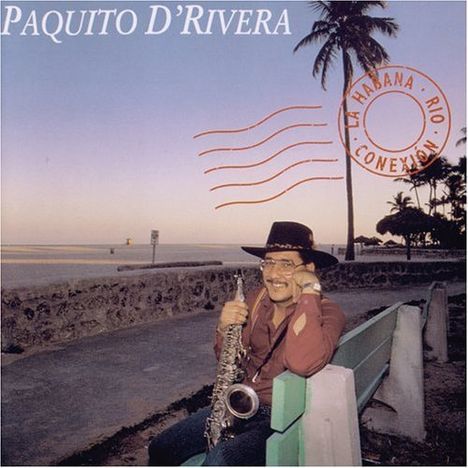 Paquito D'Rivera (geb. 1948): La Havana-Rio-Conexion, CD