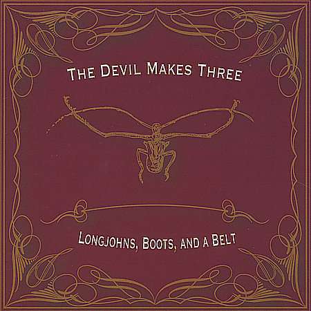 The Devil Makes Three: Longjohns Boots &amp; A Belt, CD