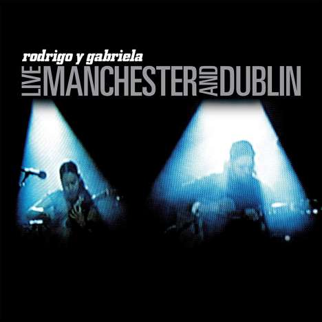 Rodrigo Y Gabriela: Live Manchester And Dublin, LP